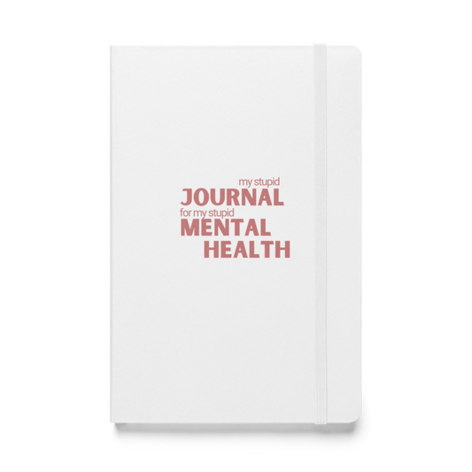 My Stupid Journal For My Stupid Mental Health