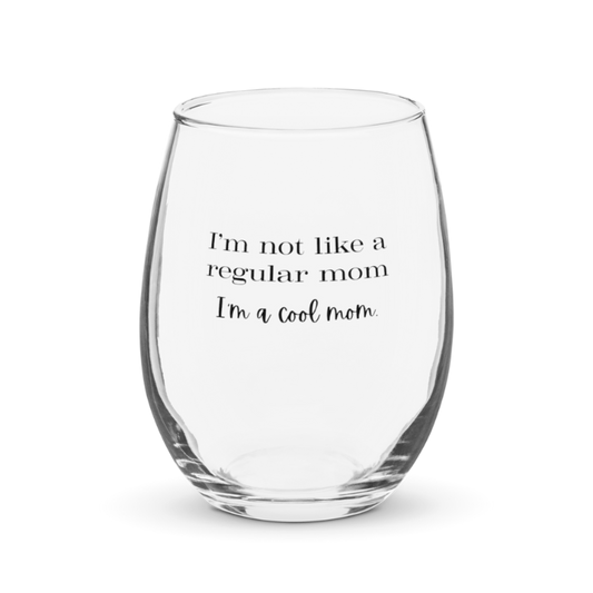 I'm Not Like a Regular Mom, I'm a Cool Mom Wine Glass