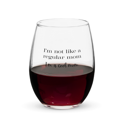 I'm Not Like a Regular Mom, I'm a Cool Mom Wine Glass