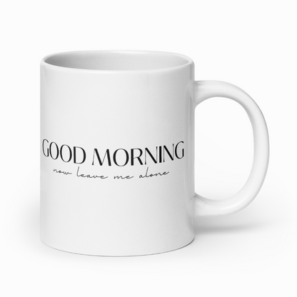 Good Morning, Now Leave Me Along Mug