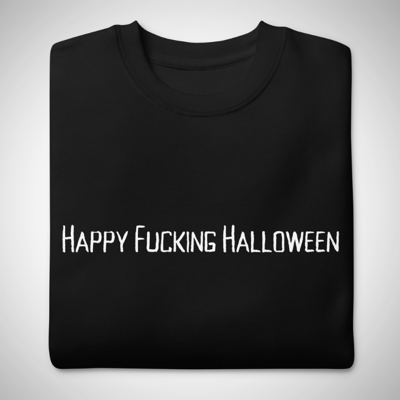 Happy Fucking Halloween Sweatshirt